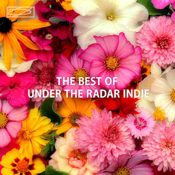The Best of Under the Radar Indie💐